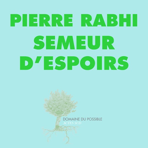 Pierre Rabhi - Semeur d'Espoir